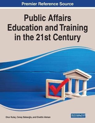 Public Affairs Education and Training in the 21st Century by Kulaç, Onur