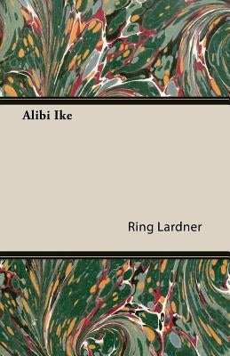 Alibi Ike by Lardner, Ring, Jr.