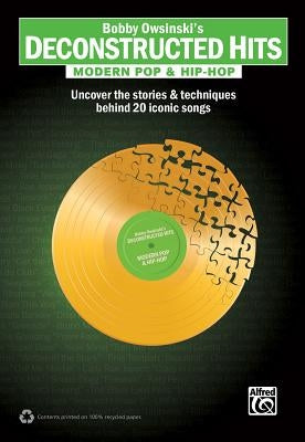 Bobby Owsinski's Deconstructed Hits -- Modern Pop & Hip-Hop: Uncover the Stories & Techniques Behind 20 Iconic Songs by Owsinski, Bobby