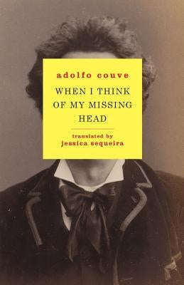 When I Think of My Missing Head by Couve, Adolfo