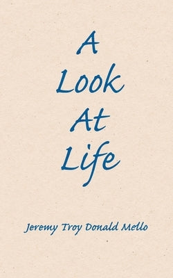 A Look At Life by Mello, Jeremy Troy Donald