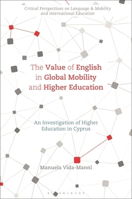 The Value of English in Global Mobility and Higher Education: An Investigation of Higher Education in Cyprus by Vida-Mannl, Manuela