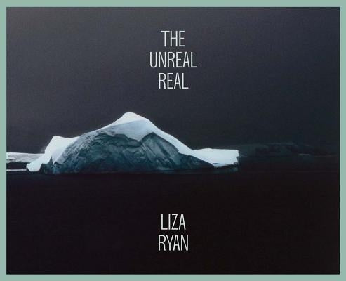 Liza Ryan: The Unreal Real by Ryan, Liza