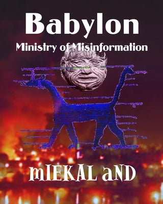 Babylon Ministry of Misinformation by And, Miekal