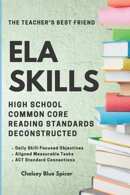 ELA Skills: High School Common Core Reading Standards Deconstructed by Spicer, Chelsey Blue