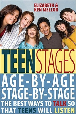 Teen Stages: The Breakthrough Year-By-Year Approach to Understanding Your Ever-Changing Teen by Mellor, Ken