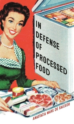 In Defense of Processed Food by Marx De Salcedo, Anastacia