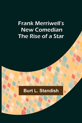 Frank Merriwell's New Comedian The Rise of a Star by L. Standish, Burt