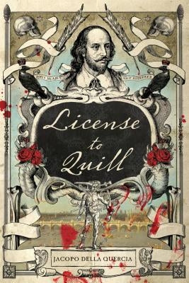 License to Quill: A Novel of Shakespeare & Marlowe by Della Quercia, Jacopo