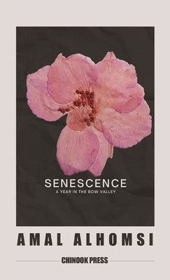 Senescence: A Year In The Bow Valley by Alhomsi, Amal