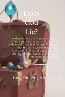 Does God Lie?: As they explore the wonders of nature, Aurora and Cade witness firsthand the evidence of God's faithfulness. They lear by Motes Doty, Lady Kimberly