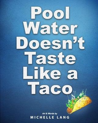 Pool Water Doesn't Taste Like a Taco: A Book about Swimming by Lang, Michelle