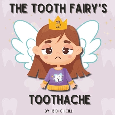 The Tooth Fairy's Toothache by Chicilli, Heidi