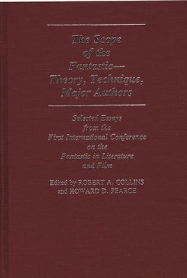 The Scope of the Fantastic--Theory, Technique, Major Authors: Selected Essays from the First International Conference on the Fantastic in Literature by Unknown