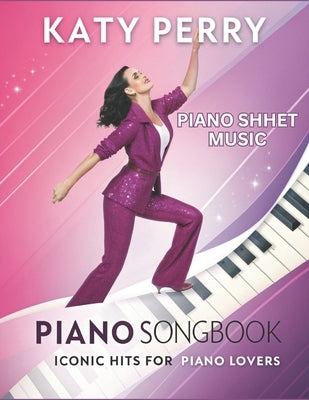 Katy Perry Piano Sheet music, Iconic Hits for Piano Lovers: Featuring Easy-to-Intermediate Sheet Music for Popular Hits by Artman, Dexter