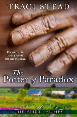 The Potter of Paradox by Stead, Traci L.