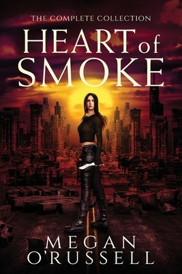 Heart of Smoke: The Complete Collection by O'Russell, Megan