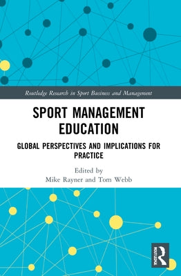 Sport Management Education: Global Perspectives and Implications for Practice by Rayner, Mike