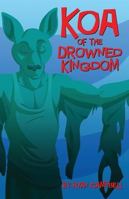 Koa of the Drowned Kingdom by Campbell, Ryan