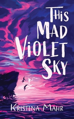 This Mad Violet Sky by Mahr, Kristina