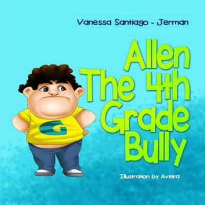 Allen the 4th Grade Bully by Jerman, Vanessa Santiago