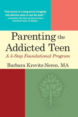 Parenting the Addicted Teen: A 5-Step Foundational Program by Krovitz-Neren, Barbara