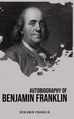 Autobiography of Benjamin Franklin by Franklin, Benjamin