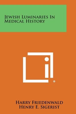 Jewish Luminaries in Medical History by Friedenwald, Harry