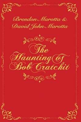 The Haunting of Bob Cratchit: Inspired by Charles Dickens' A Christmas Carol by Marotta, Brendon