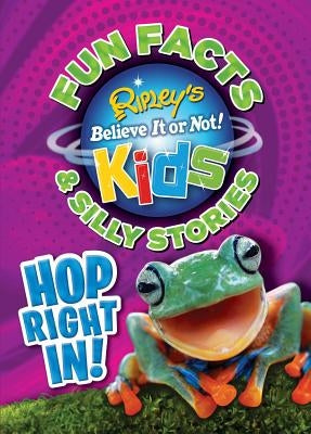 Ripley's Fun Facts & Silly Stories: Hop Right In!: Volume 6 by Believe It or Not!, Ripley's