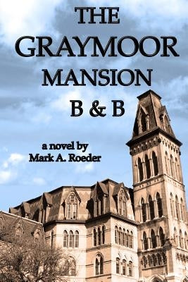 The Graymoor Mansion B&B by Roeder, Mark a.