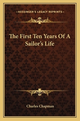 The First Ten Years of a Sailor's Life by Chapman, Charles