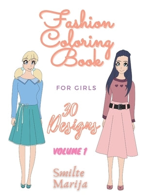 Fashion Coloring Book For Girls: 30 Designs Volume 1 by Smilte Marija: Ages 8-12 Total of 30 Designs by Marija, Smilte