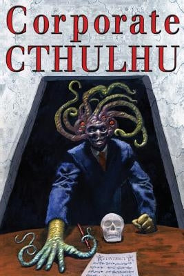 Corporate Cthulhu: Lovecraftian Tales of Bureaucratic Nightmare by Stasheff, Edward