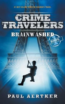 Brainwashed: Crime Travelers Spy School Mystery & International Adventure Series by Aertker, Paul