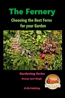 The Fernery - Choosing the Best Ferns for your Garden by Davidson, John