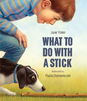 What to Do with a Stick by Yolen, Jane