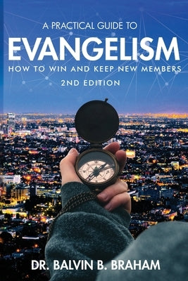 A Practical Guide to Evangelism: How to Win and Keep New Members by Braham, Balvin B.