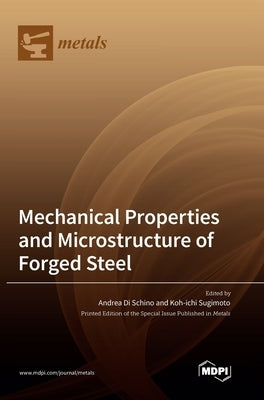 Mechanical Properties and Microstructure of Forged Steel by Di Schino, Andrea