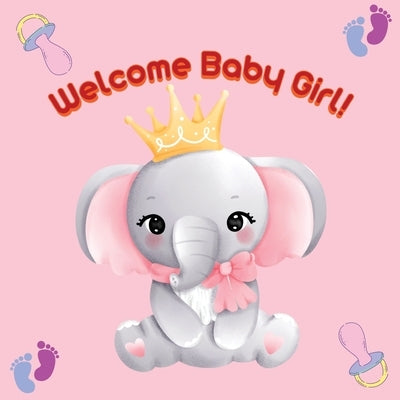 Welcome Baby Girl! by Brooks, Olivia