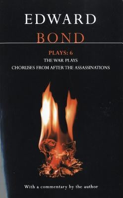 Bond Plays: 6: The War Plays; Choruses from After the Assassinations by Bond, Edward