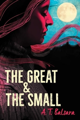 The Great & the Small by Balsara, A. T.