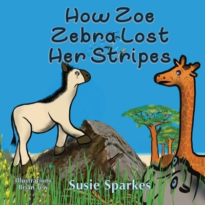 How Zoe Zebra lost her stripes by Sparkes, Susie