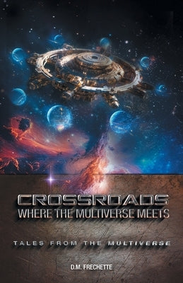 Crossroads: Where The Multiverse Meets by Frechette, D. M.