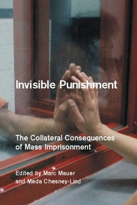 Invisible Punishment: The Collateral Consequences of Mass Imprisonment by Chesney-Lind, Meda