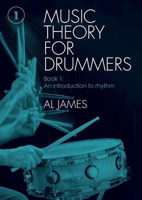 Music theory for drummers Book 1: An introduction to rhythm by James, Al