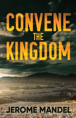 Convene The Kingdom by Mandel, Jerome