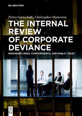 The Internal Review of Corporate Deviance: Managing Crisis, Conformance, and Public Trust by Gottschalk, Petter