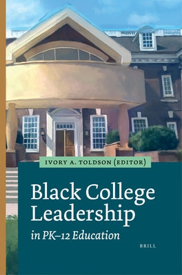 Black College Leadership in Pk-12 Education by Toldson, Ivory A.