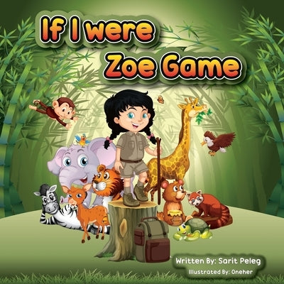 Zoe's Game If I Were: Imagination is the door to possibilities. It is where creativity, ingenuity, and thinking outside the box begin for ch by Peleg, Sarit S.